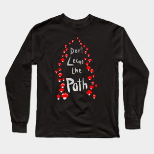 Amanita Mushroom Path "ImmaNeedA / Don't Leave the Path" Long Sleeve T-Shirt